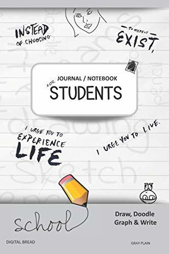 JOURNAL NOTEBOOK FOR STUDENTS Draw, Doodle, Graph & Write: Instead of Choosing to Merely Exist, I Urge You to Experience Life, I Urge You to Live. GRAY PLAIN