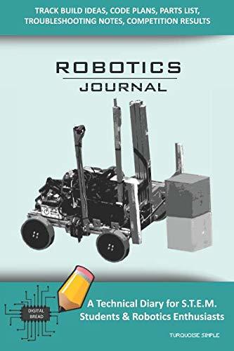 ROBOTICS JOURNAL – A Technical Diary for STEM Students & Robotics Enthusiasts: Build Ideas, Code Plans, Parts List, Troubleshooting Notes, Competition Results, Meeting Minutes, TURQUOISE SIMPLE