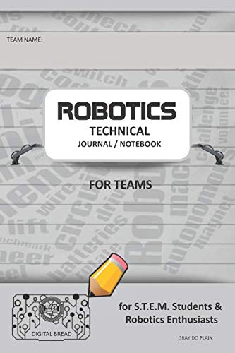 ROBOTICS TECHNICAL JOURNAL NOTEBOOK FOR TEAMS – for STEM Students & Robotics Enthusiasts: Build Ideas, Code Plans, Parts List, Troubleshooting Notes, Competition Results, GRAY DO PLAIN