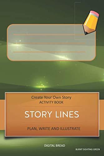 STORY LINES – Create Your Own Story ACTIVITY BOOK, Plan Write and Illustrate: Unleash Your Imagination, Write Your Own Story, Create Your Own Adventure With Over 16 Templates BURNT SIGHTING GREEN