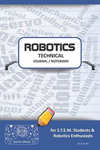 ROBOTICS TECHNICAL JOURNAL NOTEBOOK – for STEM Students & Robotics Enthusiasts: Build Ideas, Code Plans, Parts List, Troubleshooting Notes, Competition Results, Meeting Minutes, BLUE PLAIN1