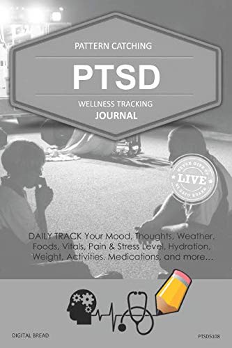 PTSD Wellness Tracking Journal: Post-Traumatic Stress Disorder DAILY TRACK Your Mood, Thoughts, Weather, Foods, Vitals, Pain & Stress Level, Activities, Medications, Hydration, Weight, PTSD5108