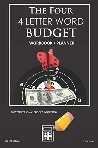 The Four, 4 Letter Word, BUDGET Workbook Planner: A 26 Week Personal Budget, Based on Percentages a Very Powerful and Simple Budget Planner FLWBDG131