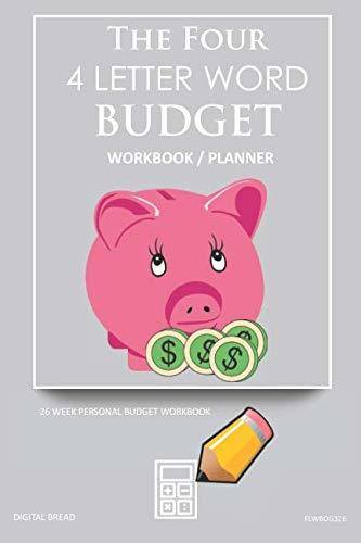 The Four, 4 Letter Word, BUDGET Workbook Planner: A 26 Week Personal Budget, Based on Percentages a Very Powerful and Simple Budget Planner FLWBDG326