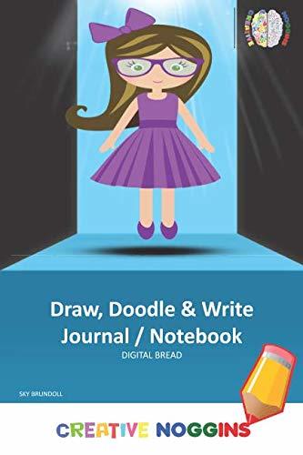 Draw, Doodle and Write Notebook Journal: CREATIVE NOGGINS Drawing & Writing Notebook for Kids and Teens to Exercise Their Noggin, Unleash the Imagination, Record Daily Events, SKY BRUNDOLL