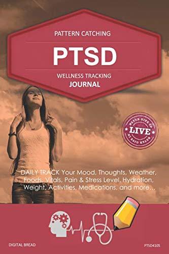PTSD Wellness Tracking Journal: Post-Traumatic Stress Disorder DAILY TRACK Your Mood, Thoughts, Weather, Foods, Vitals, Pain & Stress Level, Activities, Medications, PTSD4105
