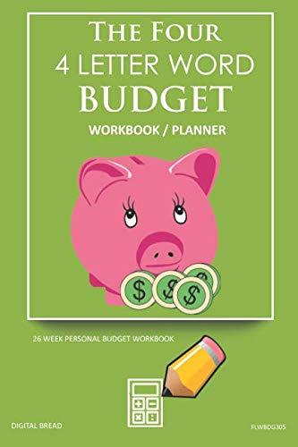 The Four, 4 Letter Word, BUDGET Workbook Planner: A 26 Week Personal Budget, Based on Percentages a Very Powerful and Simple Budget Planner FLWBDG305