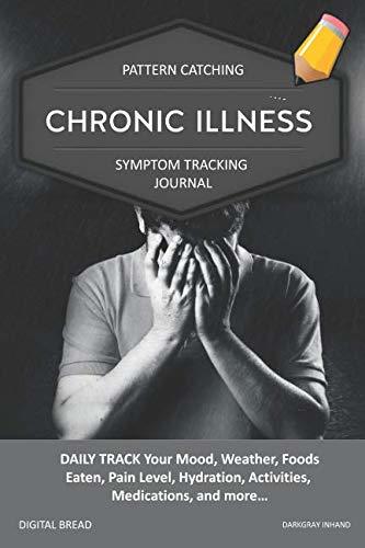 CHRONIC ILLNESS – Pattern Catching, Symptom Tracking Journal: DAILY TRACK Your Mood, Weather, Foods Eaten, Pain Level, Hydration, Activities, Medications, and more… DARKGRAY INHAND