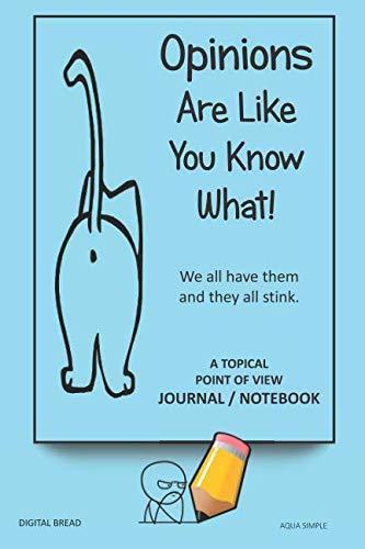 A Topical Point of View JOURNAL NOTEBOOK: Opinions Are Like You Know What! We all have them and they all stink. Record Your Point of View on Topics That Are Important. AQUA SIMPLE