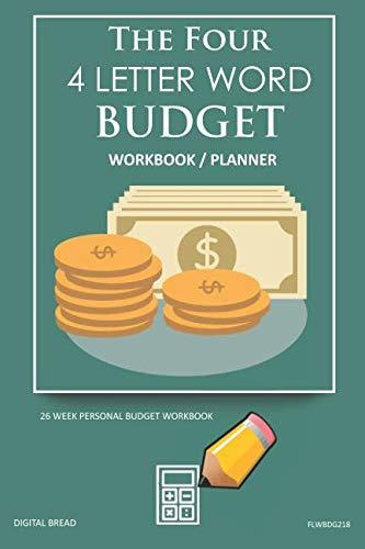 The Four, 4 Letter Word, BUDGET Workbook Planner: A 26 Week Personal Budget, Based on Percentages a Very Powerful and Simple Budget Planner FLWBDG218