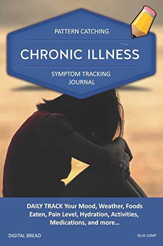 CHRONIC ILLNESS – Pattern Catching, Symptom Tracking Journal: DAILY TRACK Your Mood, Weather, Foods Eaten, Pain Level, Hydration, Activities, Medications, and more… BLUE COMP