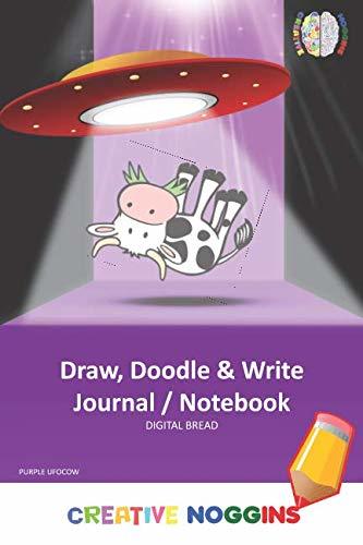 Draw, Doodle and Write Notebook Journal: CREATIVE NOGGINS Drawing & Writing Notebook for Kids and Teens to Exercise Their Noggin, Unleash the Imagination, Record Daily Events, PURPLE UFOCOW