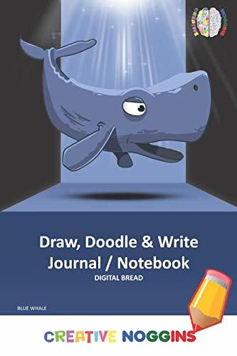Draw, Doodle and Write Notebook Journal: CREATIVE NOGGINS Drawing & Writing Notebook for Kids and Teens to Exercise Their Noggin, Unleash the Imagination, Record Daily Events, BLUE WHALE