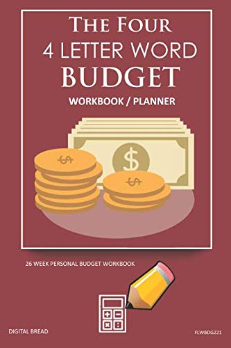 The Four, 4 Letter Word, BUDGET Workbook Planner: A 26 Week Personal Budget, Based on Percentages a Very Powerful and Simple Budget Planner FLWBDG221