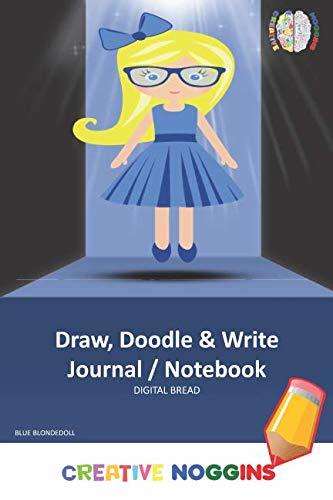 Draw, Doodle and Write Noteboook Journal: CREATIVE NOGGINS Drawing & Writing Notebook for Kids and Teens to Exercise Their Noggins, Unleash the Imagination, Record Daily Events, BLUE BLONDE DOLL