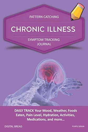 CHRONIC ILLNESS – Pattern Catching, Symptom Tracking Journal: DAILY TRACK Your Mood, Weather, Foods Eaten, Pain Level, Hydration, Activities, Medications, and more… PURPLE BRAIN