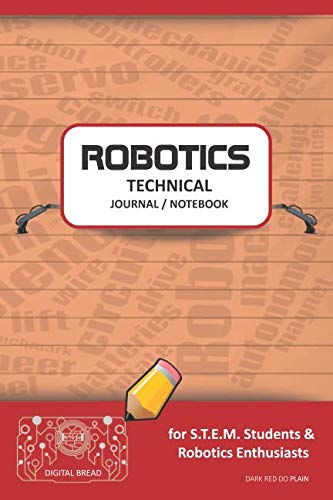 ROBOTICS TECHNICAL JOURNAL NOTEBOOK – for STEM Students & Robotics Enthusiasts: Build Ideas, Code Plans, Parts List, Troubleshooting Notes, Competition Results, Meeting Minutes, DARK RED DO PLAING