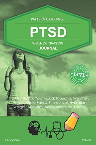 PTSD Wellness Tracking Journal: Post-Traumatic Stress Disorder DAILY TRACK Your Mood, Thoughts, Weather, Foods, Vitals, Pain & Stress Level, Activities, Medications, PTSD4102