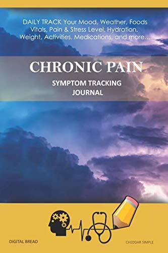 CHRONIC PAIN – Symptom Tracking Journal: DAILY TRACK Your Mood, Weather, Foods,  Vitals, Pain & Stress Level, Hydration, Weight, Activities, Medications, and more… CHEDDAR SIMPLE