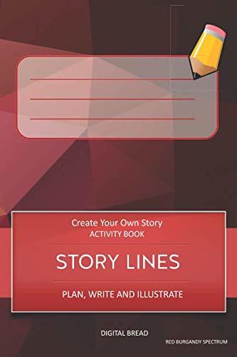 STORY LINES – Create Your Own Story ACTIVITY BOOK, Plan Write and Illustrate: Unleash Your Imagination, Write Your Own Story, Create Your Own Adventure With Over 16 Templates RED BURGANDY SPECTRUM