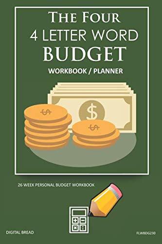 The Four, 4 Letter Word, BUDGET Workbook Planner: A 26 Week Personal Budget, Based on Percentages a Very Powerful and Simple Budget Planner FLWBDG230