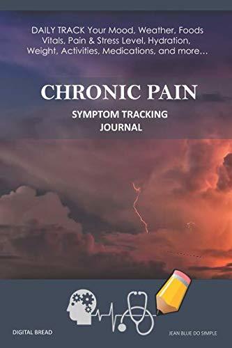 CHRONIC PAIN – Symptom Tracking Journal: DAILY TRACK Your Mood, Weather, Foods,  Vitals, Pain & Stress Level, Hydration, Weight, Activities, Medications, and more… JEAN BLUE DO SIMPLE