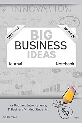 My Little Book of BIG BUSINESS IDEAS Journal Notebook: for Budding Entrepreneurs, Business Minded Students, Homeschoolers, and Innovators. BBI146