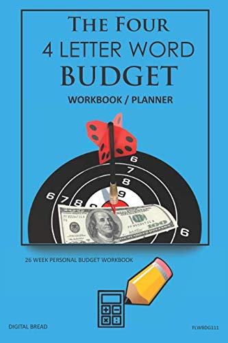 The Four, 4 Letter Word, BUDGET Workbook Planner: A 26 Week Personal Budget, Based on Percentages a Very Powerful and Simple Budget Planner FLWBDG111