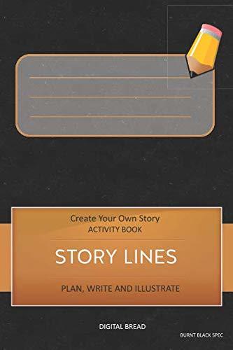 STORY LINES – Create Your Own Story ACTIVITY BOOK, Plan Write and Illustrate: Unleash Your Imagination, Write Your Own Story, Create Your Own Adventure With Over 16 Templates COVER DESCRIPTION HERE