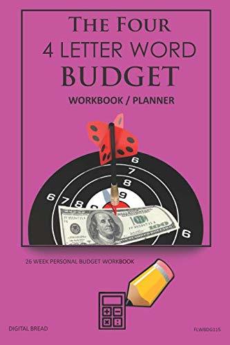 The Four, 4 Letter Word, BUDGET Workbook Planner: A 26 Week Personal Budget, Based on Percentages a Very Powerful and Simple Budget Planner FLWBDG115