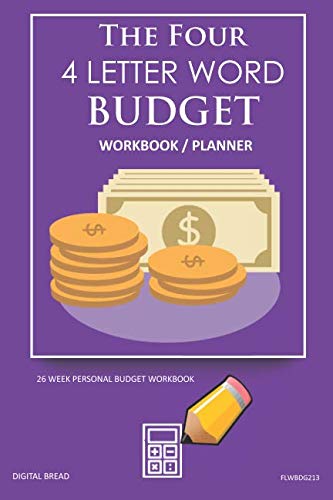 The Four, 4 Letter Word, BUDGET Workbook Planner: A 26 Week Personal Budget, Based on Percentages a Very Powerful and Simple Budget Planner FLWBDG213