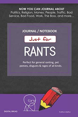 Just for Rants JOURNAL NOTEBOOK: Perfect for General Ranting, Pet Peeves, Disgusts & Rages of All Kinds. JOURNAL ABOUT Politics, Religion, Money, Work, The Boss, and more… PURPLE SIMPLE