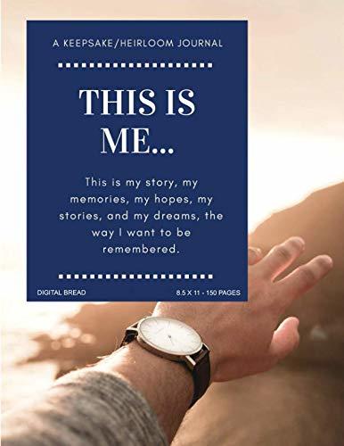 THIS IS ME… A Keepsake/Heirloom Journal: This is my story, my memories, my hopes, my stories, and my dreams, the way I want to be remembered. 8.5 X 11 – 150 PAGES