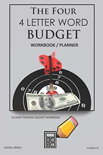 The Four, 4 Letter Word, BUDGET Workbook Planner: A 26 Week Personal Budget, Based on Percentages a Very Powerful and Simple Budget Planner FLWBDG125