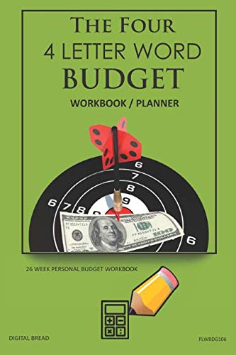 The Four, 4 Letter Word, BUDGET Workbook Planner: A 26 Week Personal Budget, Based on Percentages a Very Powerful and Simple Budget Planner FLWBDG106