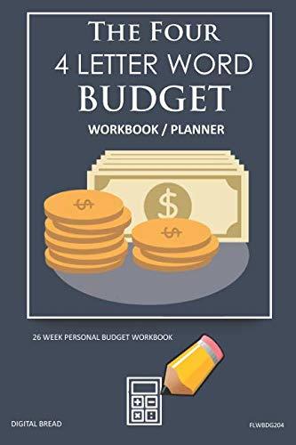 The Four, 4 Letter Word, BUDGET Workbook Planner: A 26 Week Personal Budget, Based on Percentages a Very Powerful and Simple Budget Planner FLWBDG204