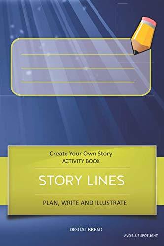 STORY LINES – Create Your Own Story ACTIVITY BOOK, Plan Write and Illustrate: Unleash Your Imagination, Write Your Own Story, Create Your Own Adventure With Over 16 Templates AVO BLUE SPOTLIGHT