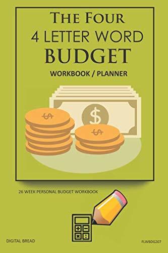 The Four, 4 Letter Word, BUDGET Workbook Planner: A 26 Week Personal Budget, Based on Percentages a Very Powerful and Simple Budget Planner FLWBDG207