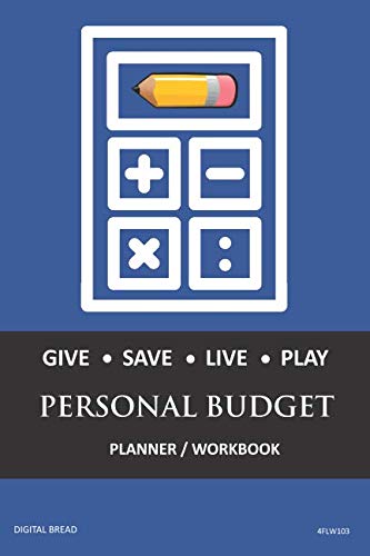 GIVE SAVE LIVE PLAY PERSONAL BUDGET Planner Workbook: A 26 Week Personal Budget, Based on Percentages a Very Powerful and Simple Budget Planner 4FLW103