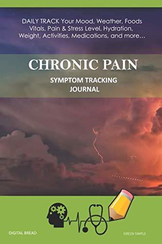 CHRONIC PAIN – Symptom Tracking Journal: DAILY TRACK Your Mood, Weather, Foods,  Vitals, Pain & Stress Level, Hydration, Weight, Activities, Medications, and more… GREEN SIMPLE