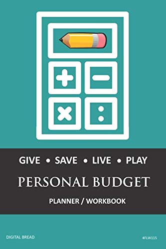 GIVE SAVE LIVE PLAY PERSONAL BUDGET Planner Workbook: A 26 Week Personal Budget, Based on Percentages a Very Powerful and Simple Budget Planner 4FLW115