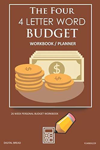 The Four, 4 Letter Word, BUDGET Workbook Planner: A 26 Week Personal Budget, Based on Percentages a Very Powerful and Simple Budget Planner FLWBDG229