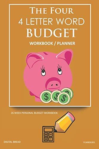 The Four, 4 Letter Word, BUDGET Workbook Planner: A 26 Week Personal Budget, Based on Percentages a Very Powerful and Simple Budget Planner FLWBDG301