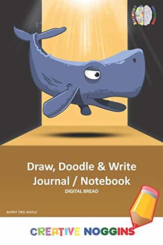 Draw, Doodle and Write Notebook Journal: CREATIVE NOGGINS Drawing & Writing Notebook for Kids and Teens to Exercise Their Noggins, Unleash the Imagination, Record Daily Events BURNT ORG WHALE