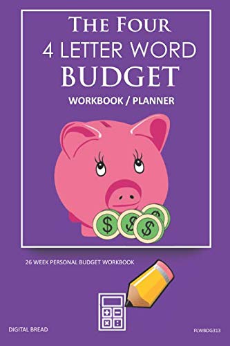 The Four, 4 Letter Word, BUDGET Workbook Planner: A 26 Week Personal Budget, Based on Percentages a Very Powerful and Simple Budget Planner FLWBDG313