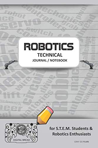 ROBOTICS TECHNICAL JOURNAL NOTEBOOK – for STEM Students & Robotics Enthusiasts: Build Ideas, Code Plans, Parts List, Troubleshooting Notes, Competition Results, Meeting Minutes, GRAY DO PLAIN1