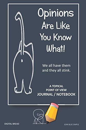 A Topical Point of View JOURNAL NOTEBOOK: Opinions Are Like You Know What! We all have them and they all stink. Record Your Point of View on Topics That Are Important. JEAN BLUE SIMPLE