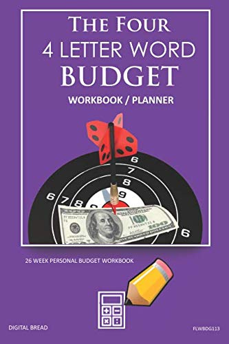 The Four, 4 Letter Word, BUDGET Workbook Planner: A 26 Week Personal Budget, Based on Percentages a Very Powerful and Simple Budget Planner FLWBDG113