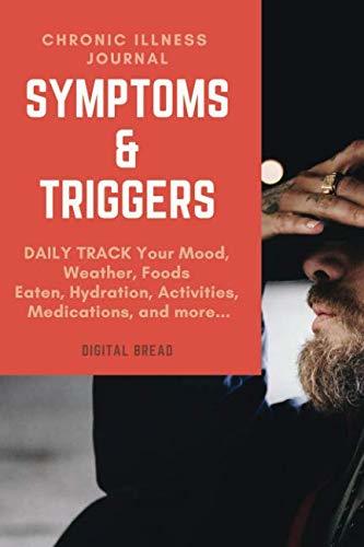 Chronic Illness Journal Symptoms and Triggers: DAILY TRACK Your Mood, Weather, Foods Eaten, Hydration, Activities, Medications, and more…