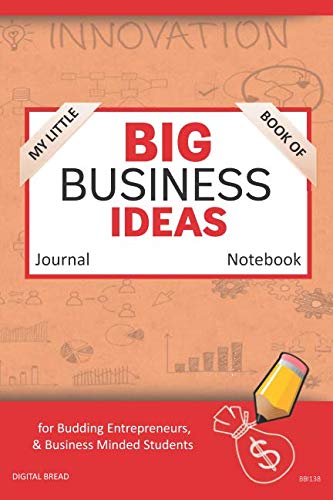 My Little Book of BIG BUSINESS IDEAS Journal Notebook: for Budding Entrepreneurs, Business Minded Students, Homeschoolers, and Innovators. BBI138
